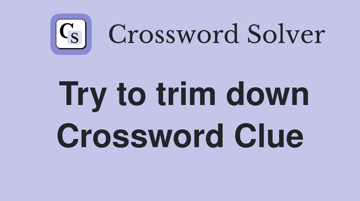 Try to trim down Crossword Clue