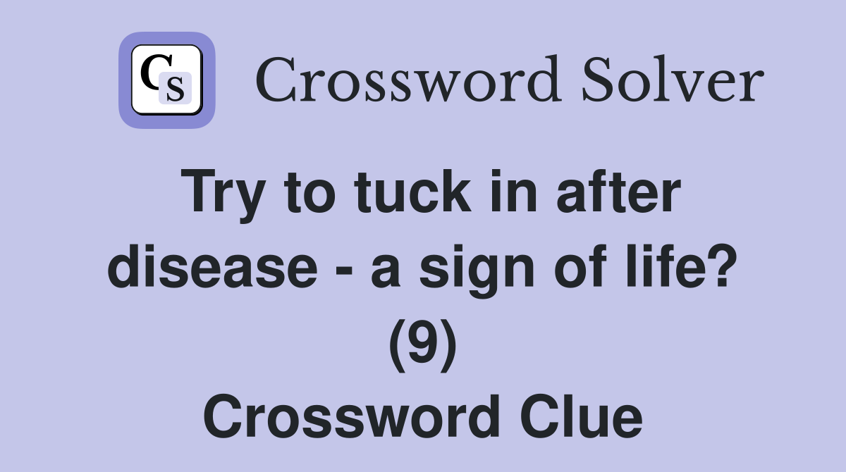 Try to tuck in after disease - a sign of life? (9) Crossword Clue