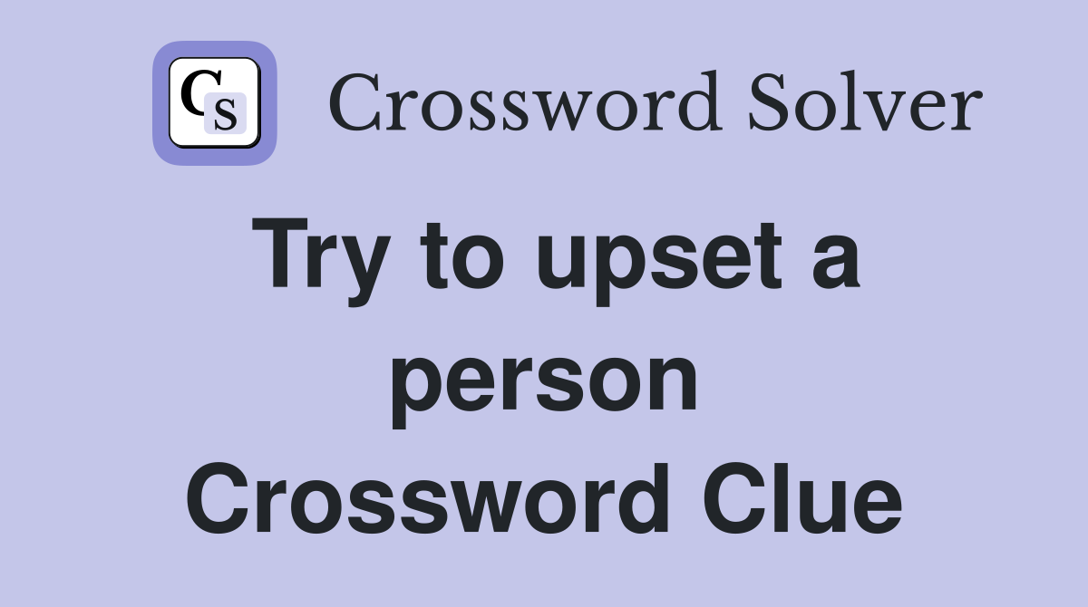 Try to upset a person Crossword Clue