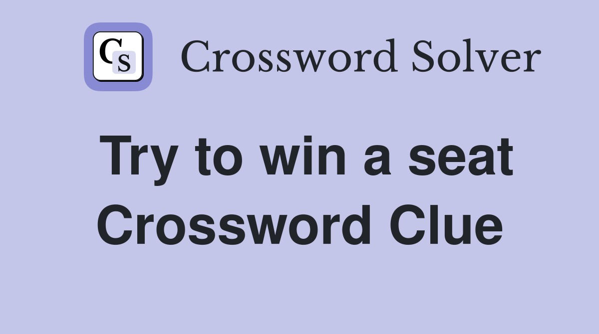 Try to win a seat Crossword Clue