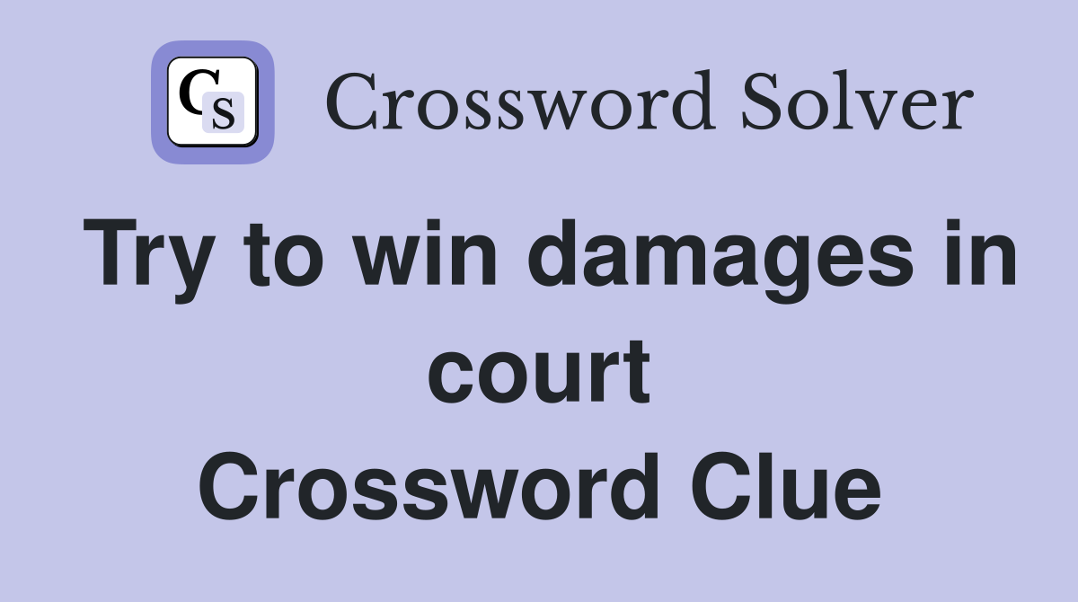 Try to win damages in court Crossword Clue