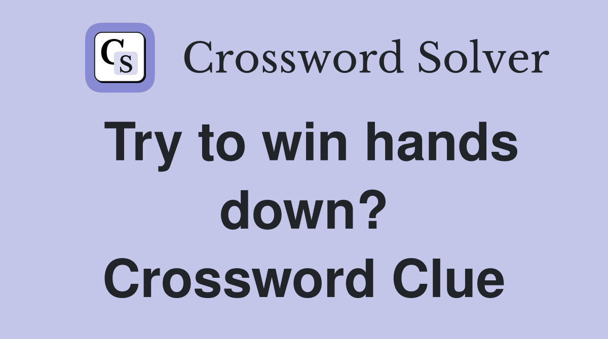 Try to win hands down? Crossword Clue