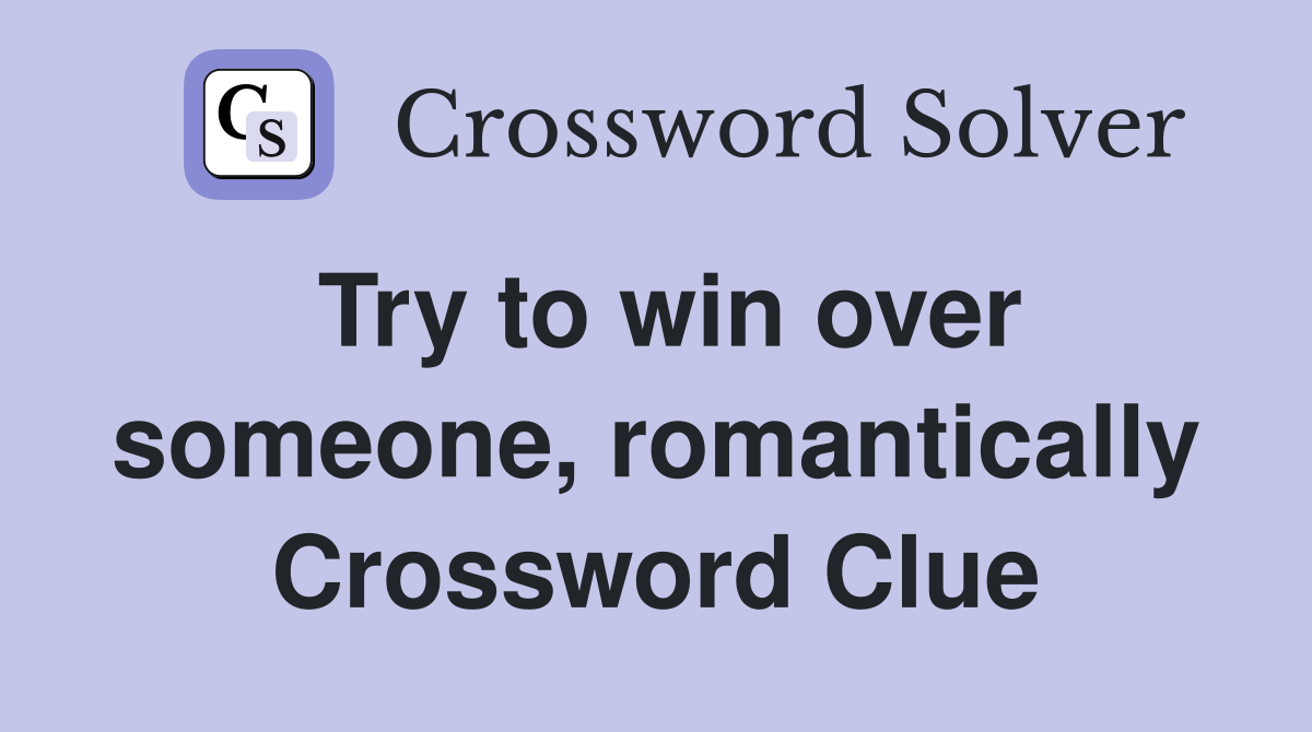 Try to win over someone, romantically Crossword Clue