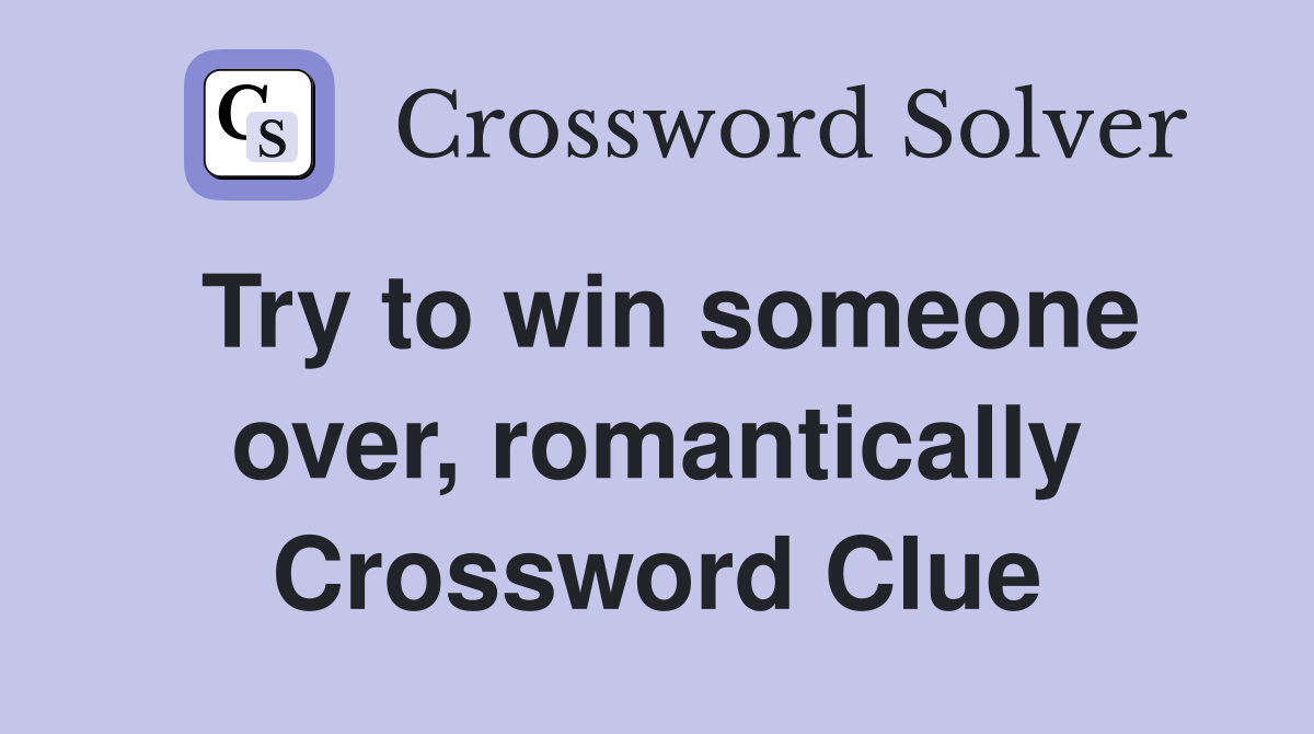 Try to win someone over, romantically Crossword Clue
