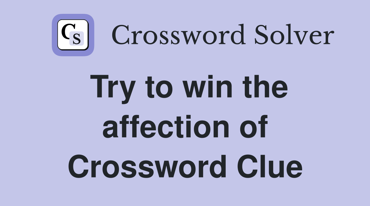 Try to win the affection of Crossword Clue