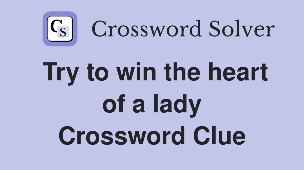 Try to win the heart of a lady Crossword Clue