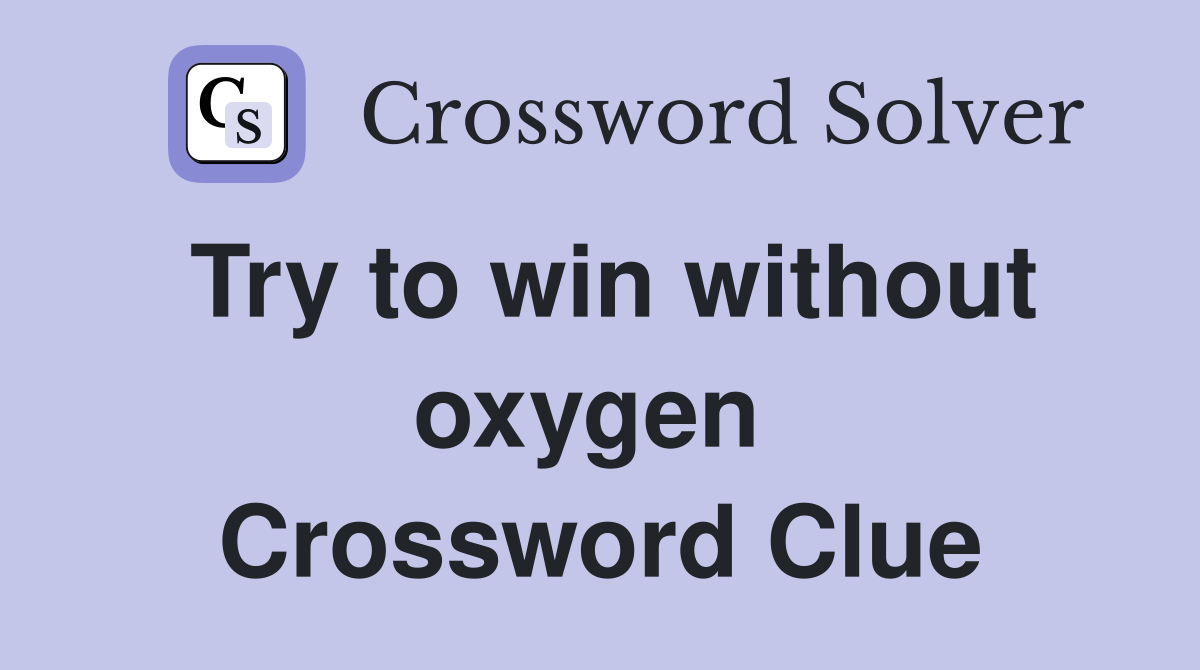 Try to win without oxygen  Crossword Clue