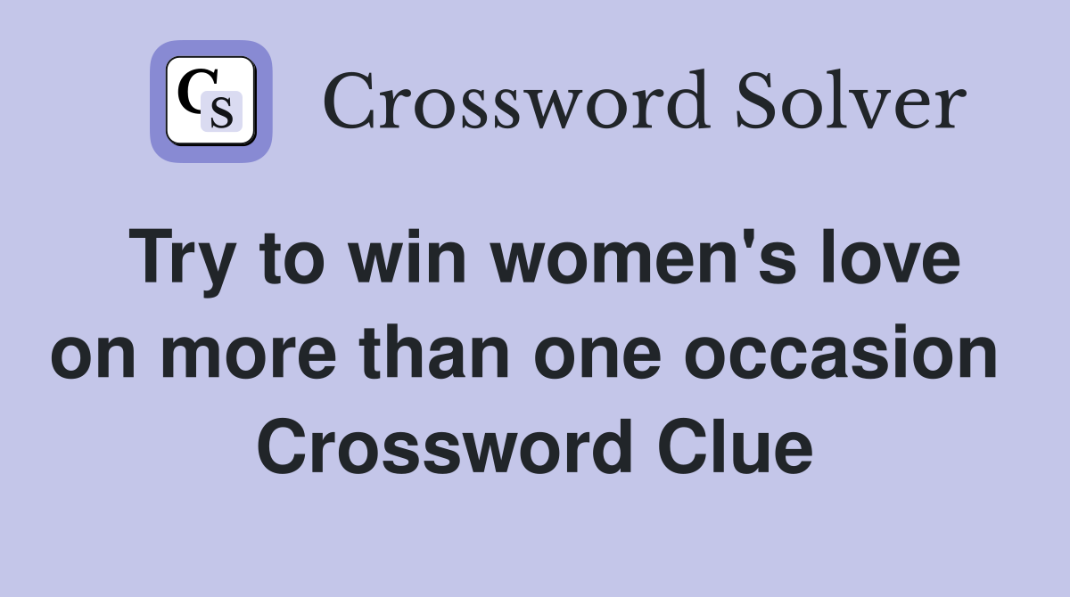 Try to win women's love on more than one occasion  Crossword Clue