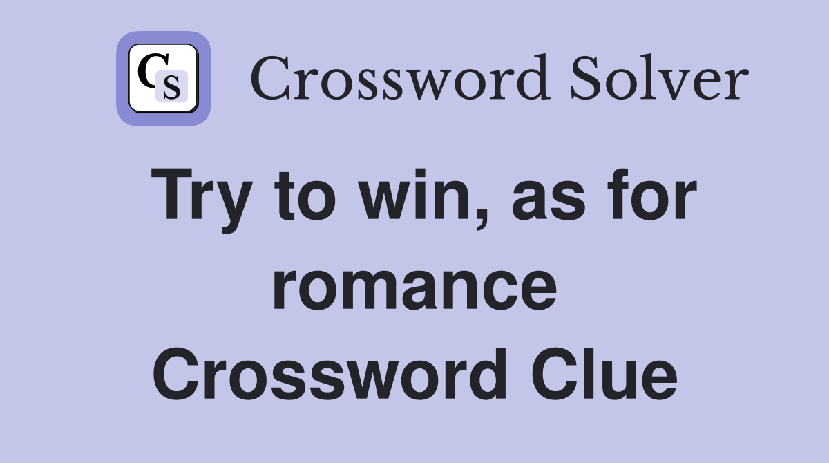 Try to win, as for romance Crossword Clue