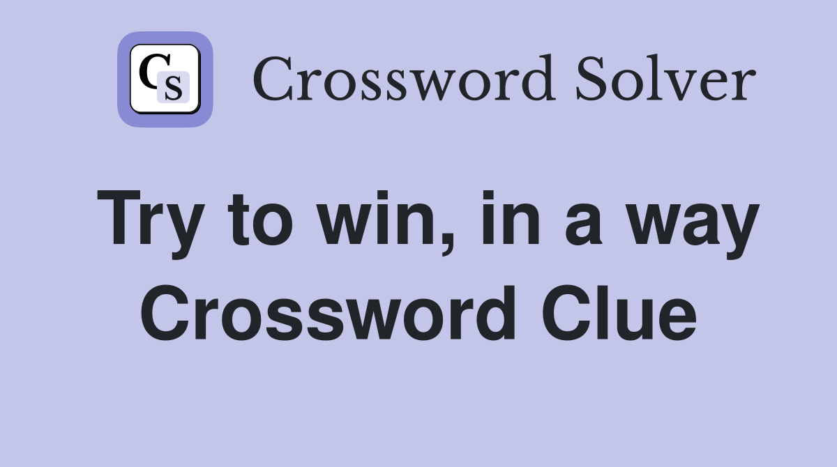Try to win, in a way Crossword Clue