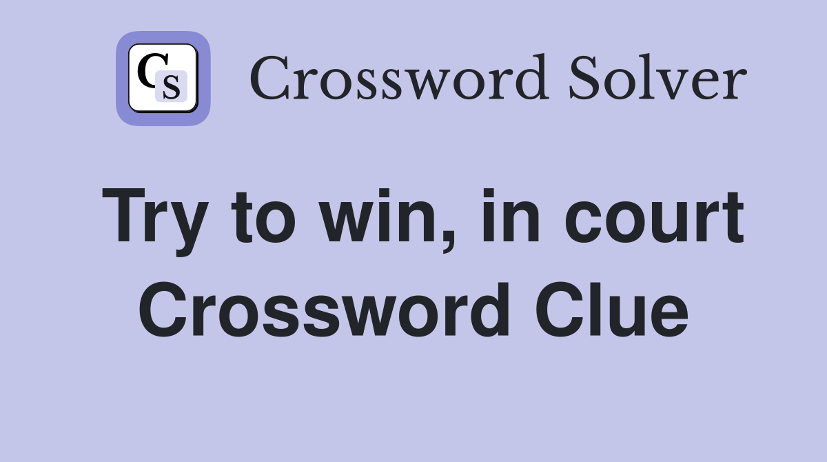 Try to win, in court Crossword Clue