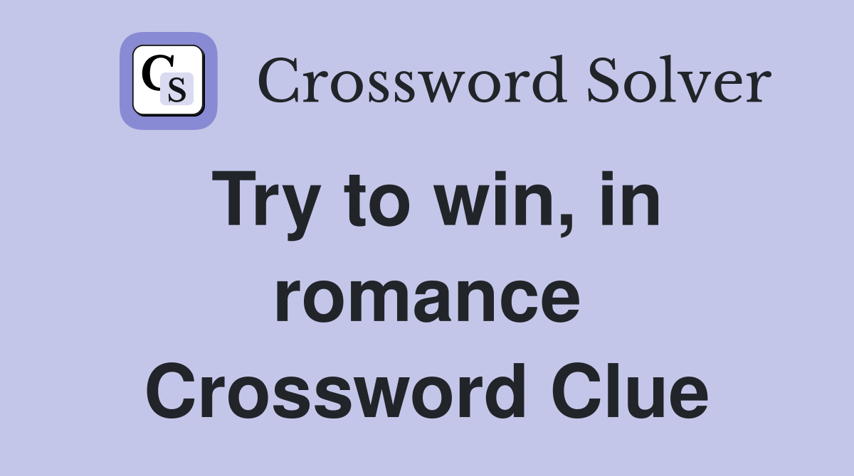 Try to win, in romance Crossword Clue