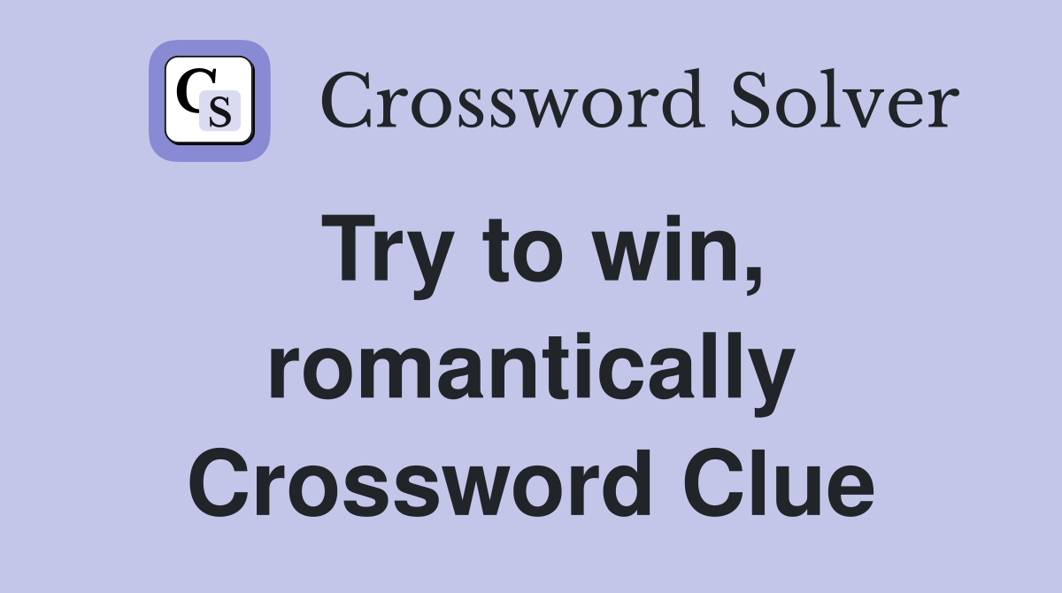 Try to win, romantically Crossword Clue