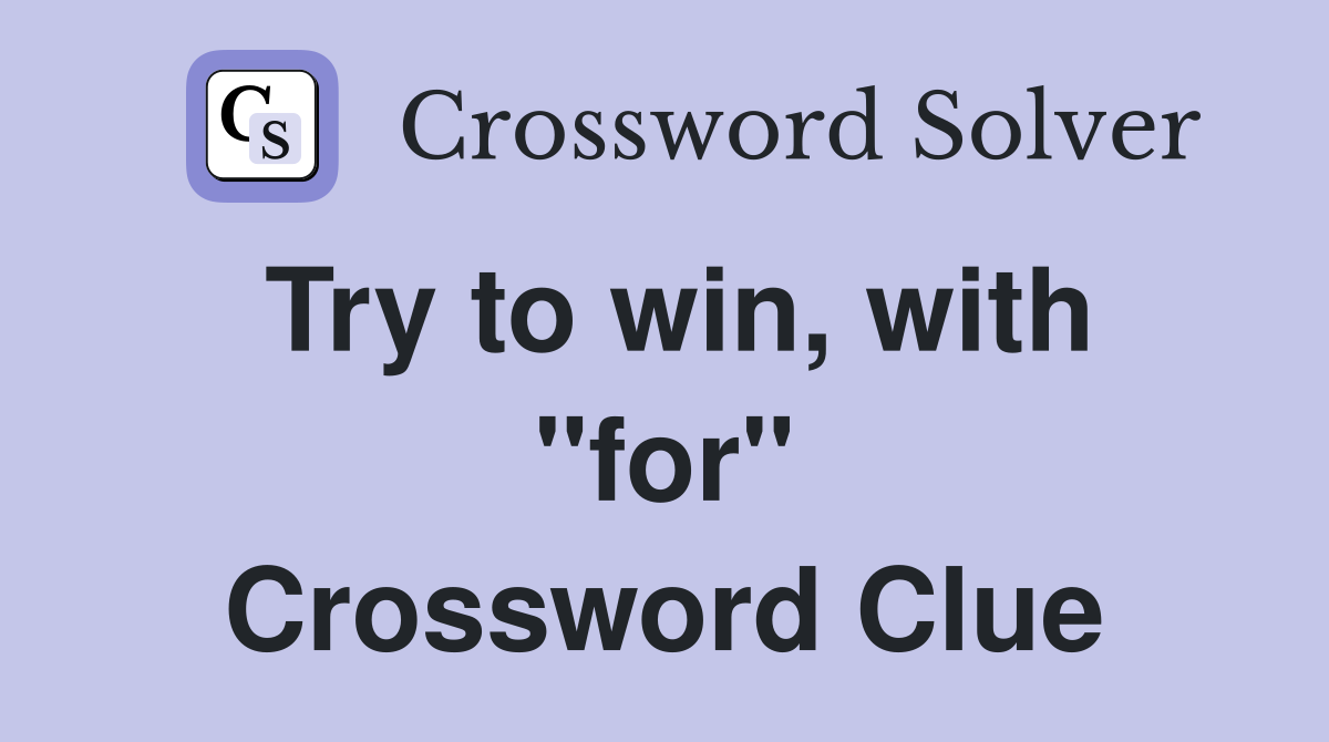 Try to win, with "for" Crossword Clue