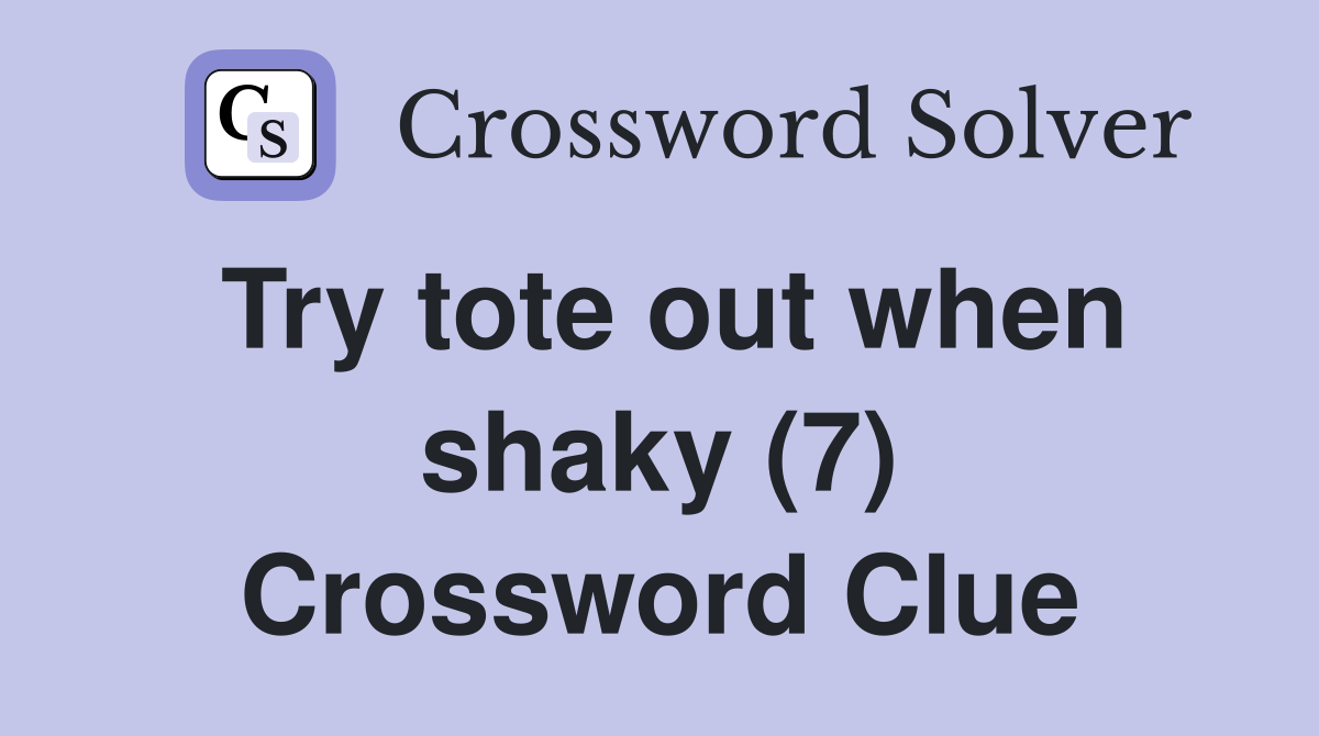Try tote out when shaky (7) Crossword Clue