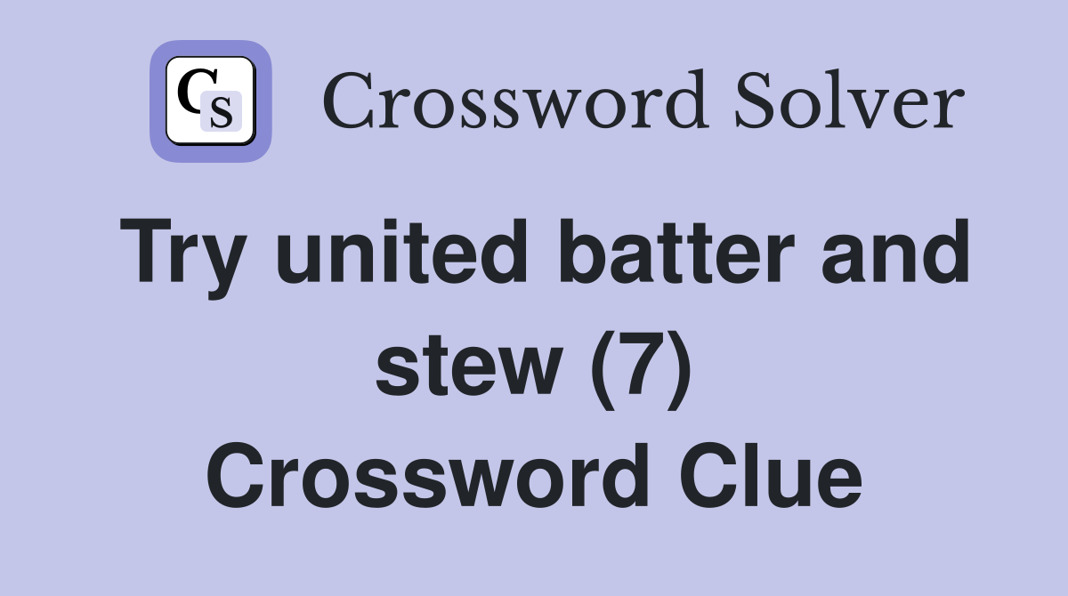 Try united batter and stew (7) Crossword Clue