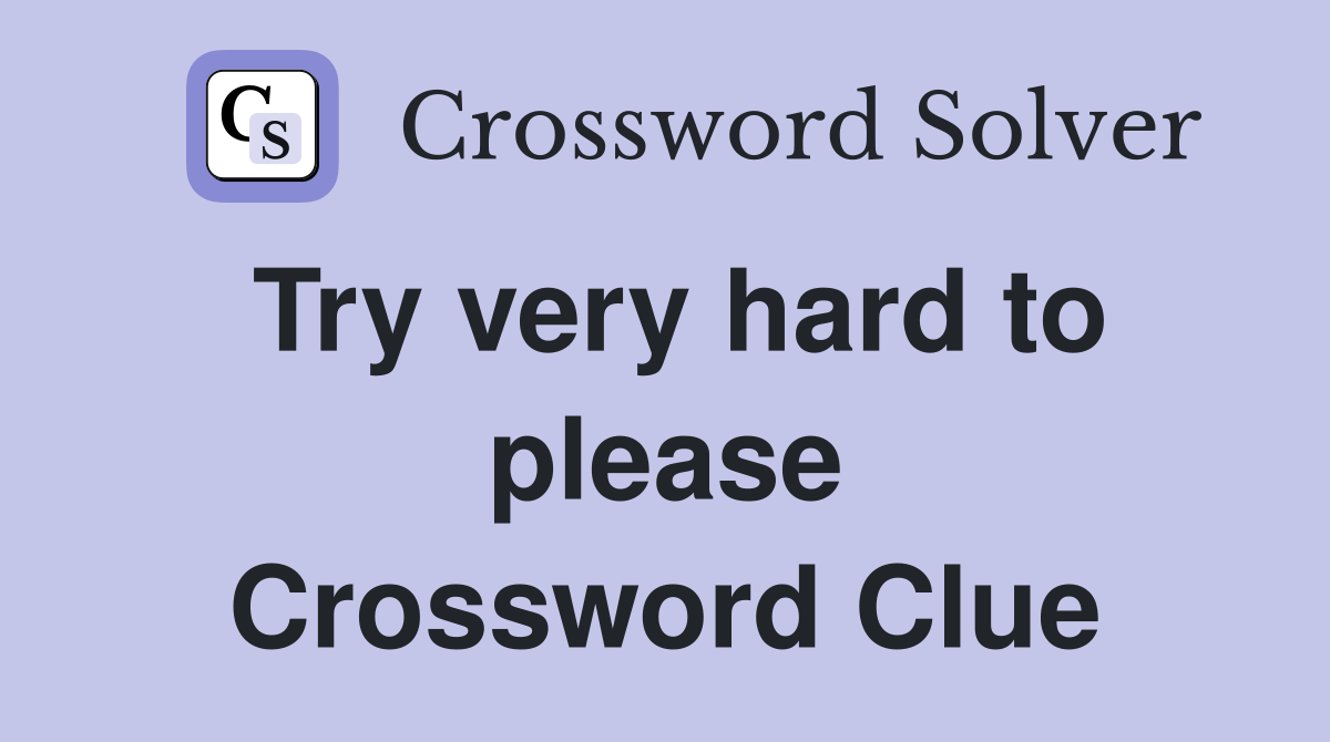 Try very hard to please Crossword Clue