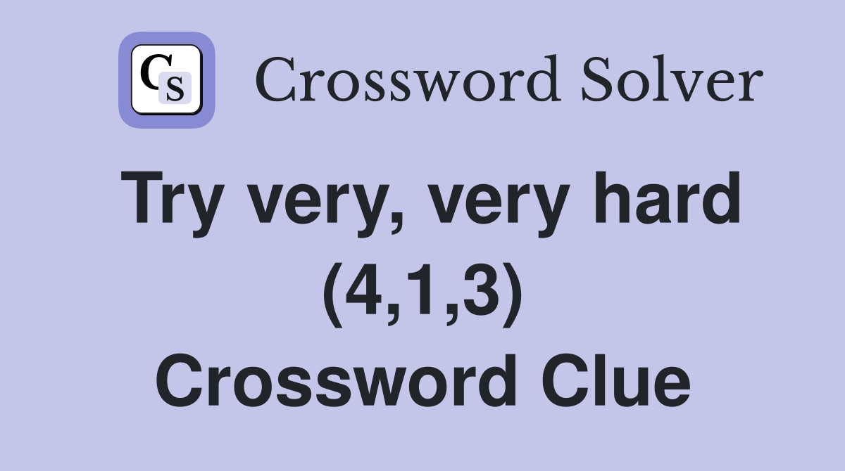 Try very, very hard (4,1,3) Crossword Clue