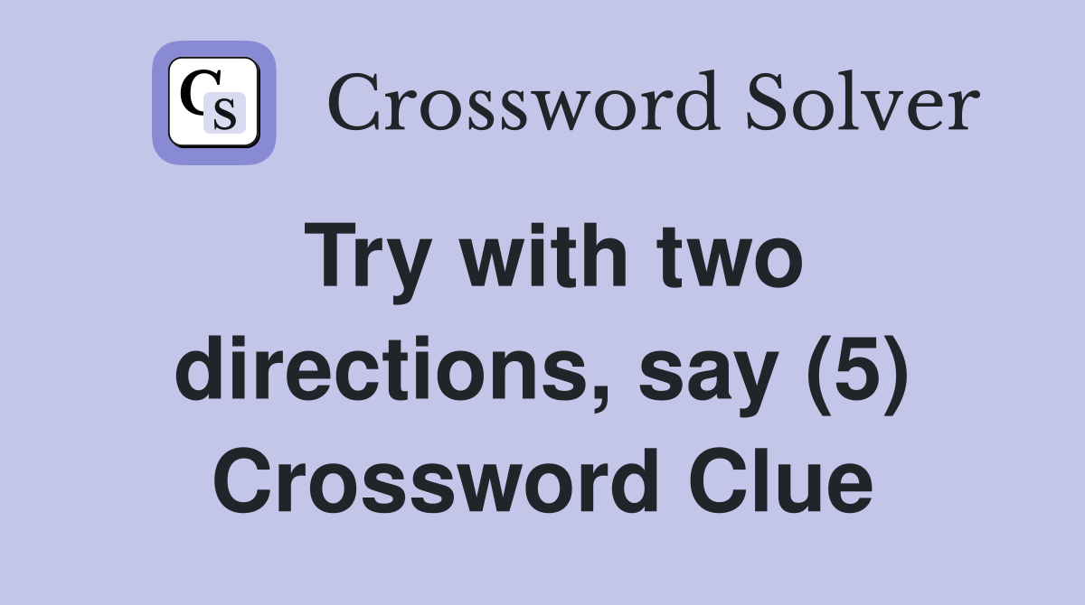 Try with two directions, say (5) Crossword Clue