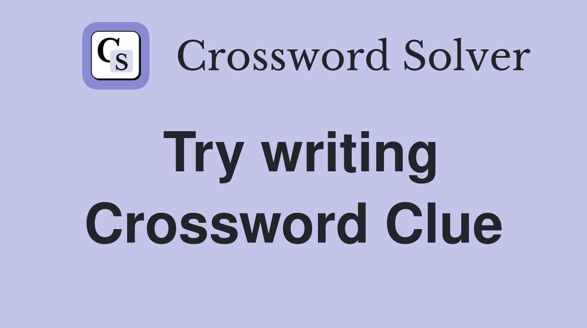 Try writing Crossword Clue
