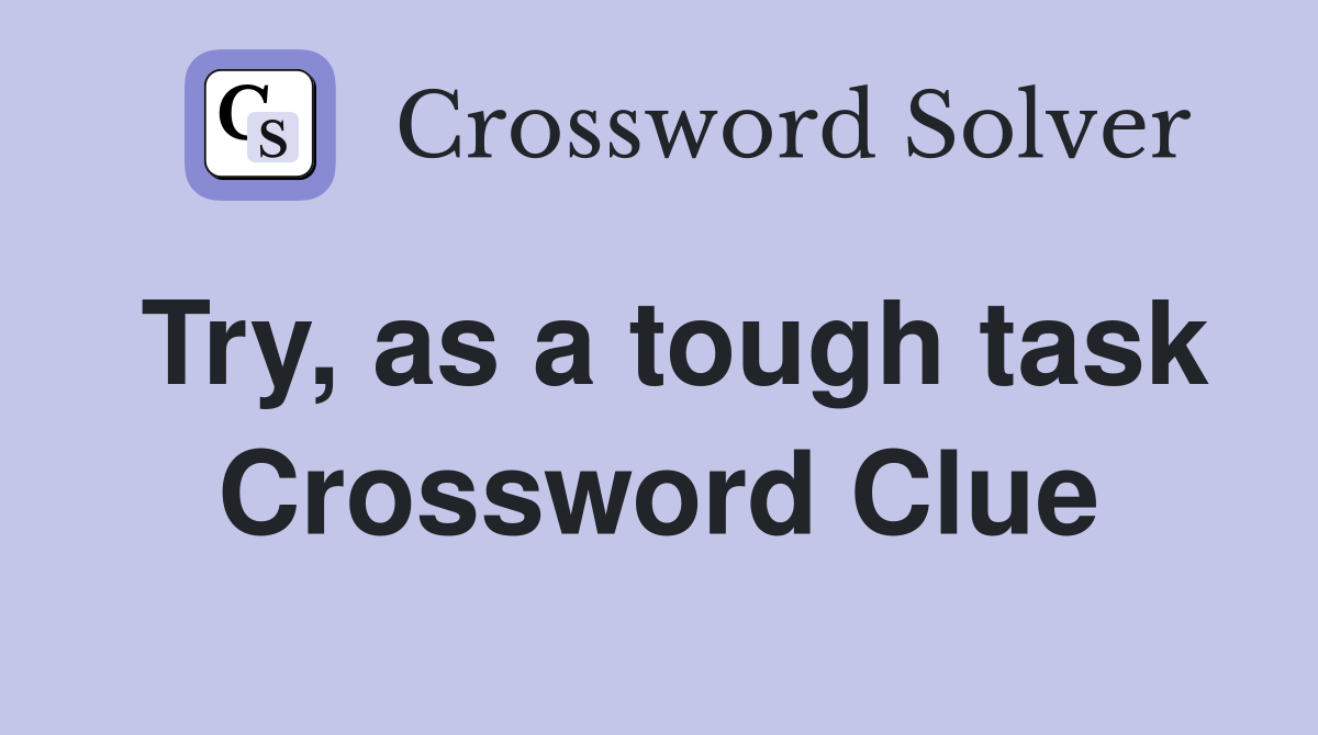 Try, as a tough task Crossword Clue
