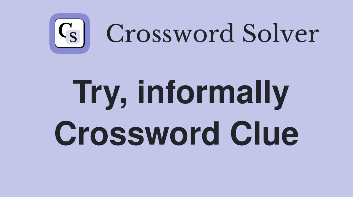 Try, informally Crossword Clue