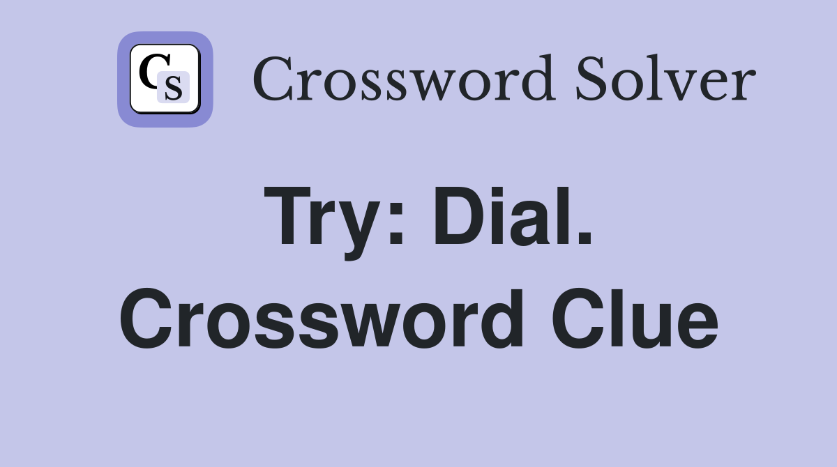 Try: Dial. Crossword Clue