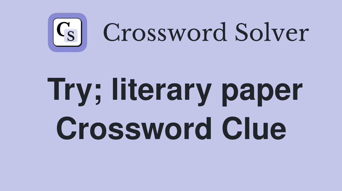 Try; literary paper Crossword Clue