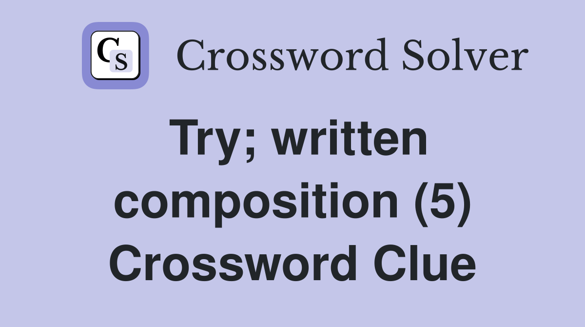 Try; written composition (5) Crossword Clue