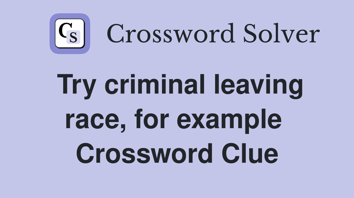 Try criminal leaving race, for example  Crossword Clue