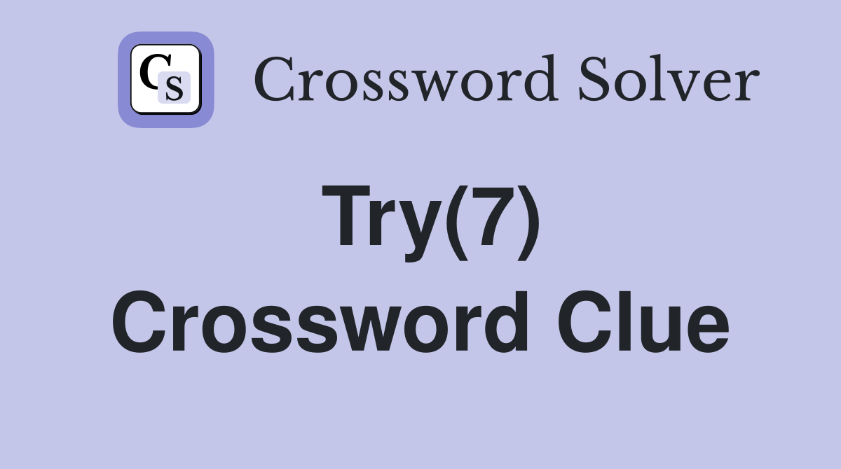 Try(7) Crossword Clue