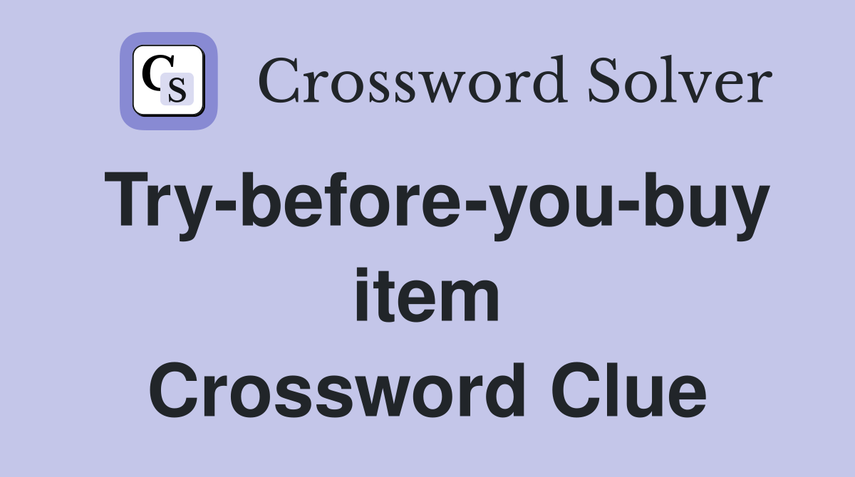 Try-before-you-buy item Crossword Clue