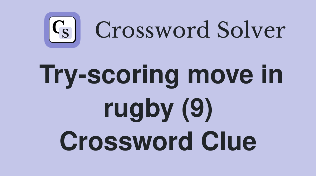 Try-scoring move in rugby (9) Crossword Clue