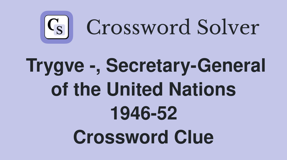 Trygve -, Secretary-General of the United Nations 1946-52 Crossword Clue