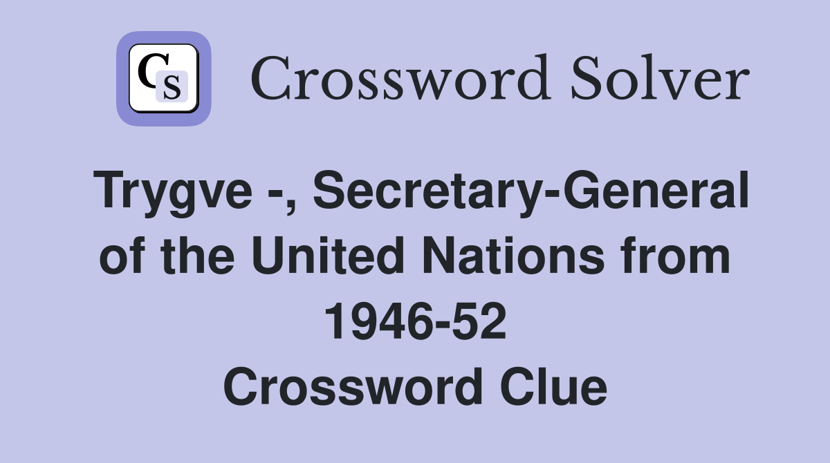 Trygve -, Secretary-General of the United Nations from 1946-52 Crossword Clue