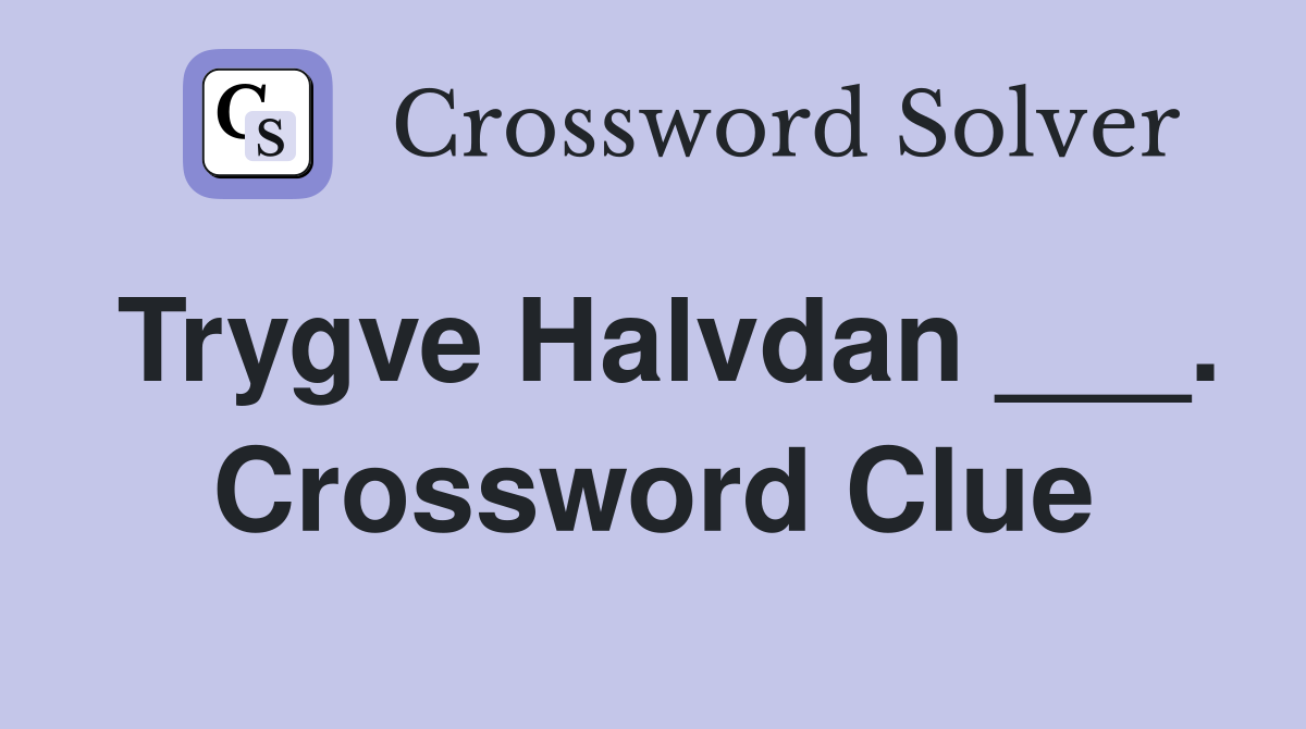 Trygve Halvdan ___. Crossword Clue
