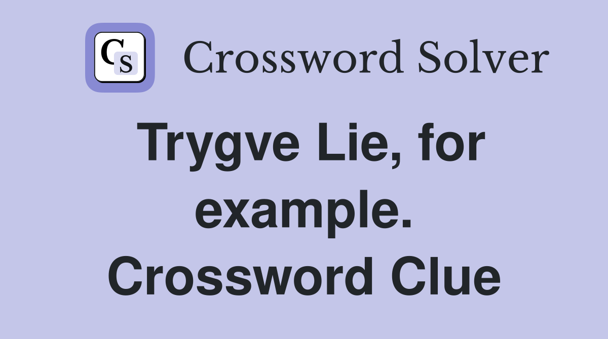 Trygve Lie, for example. Crossword Clue