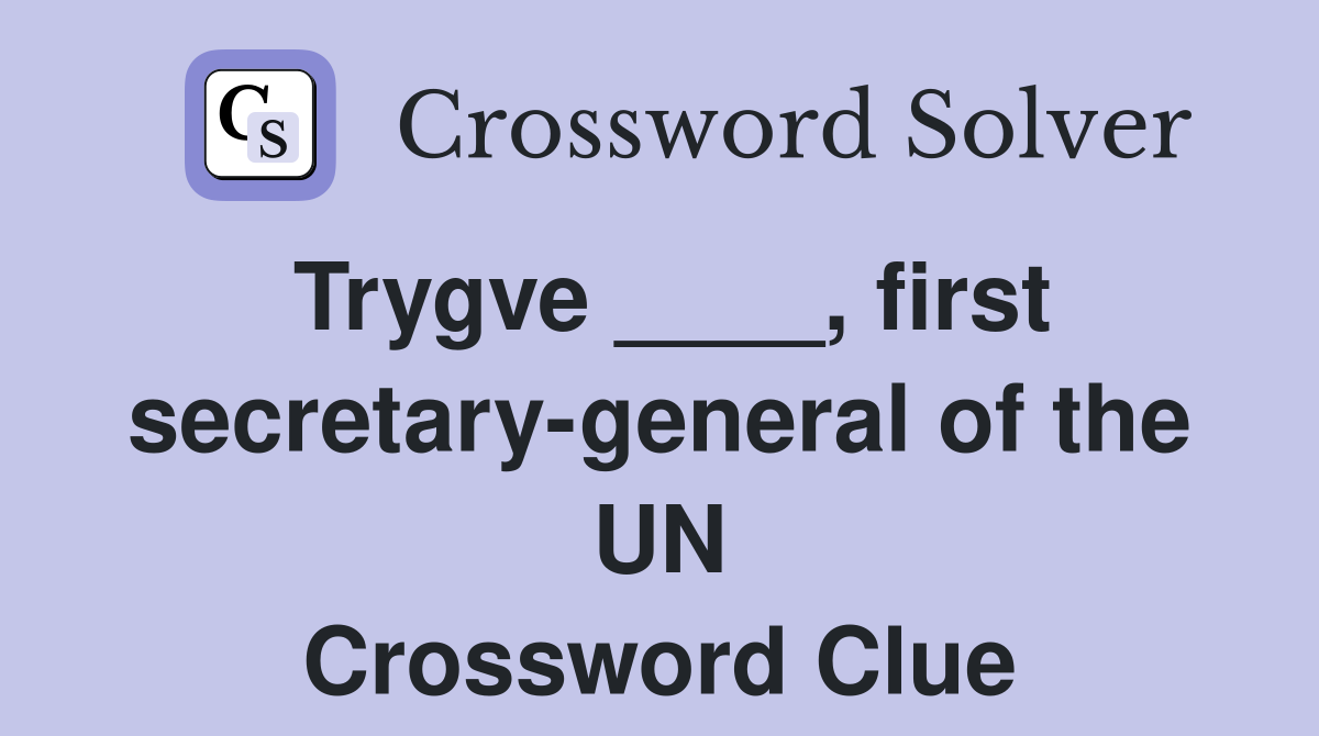Trygve ____, first secretary-general of the UN Crossword Clue
