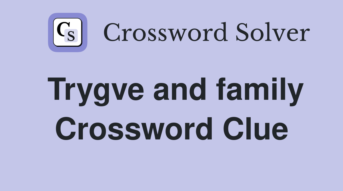 Trygve and family Crossword Clue