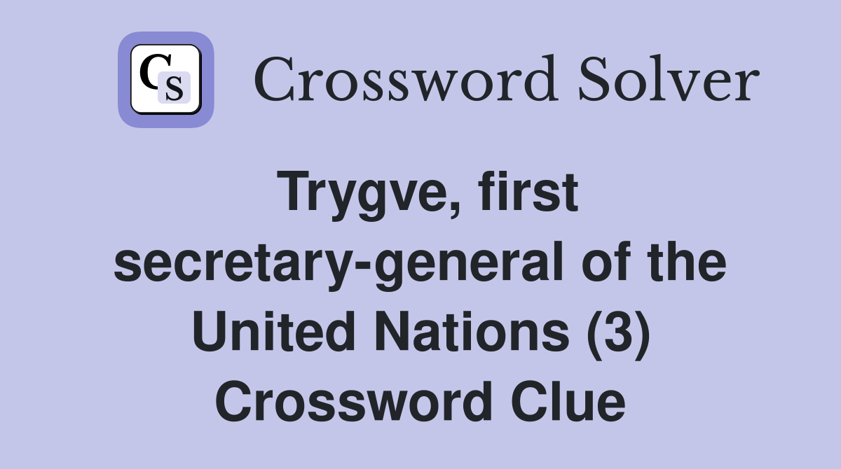 Trygve, first secretary-general of the United Nations (3) Crossword Clue