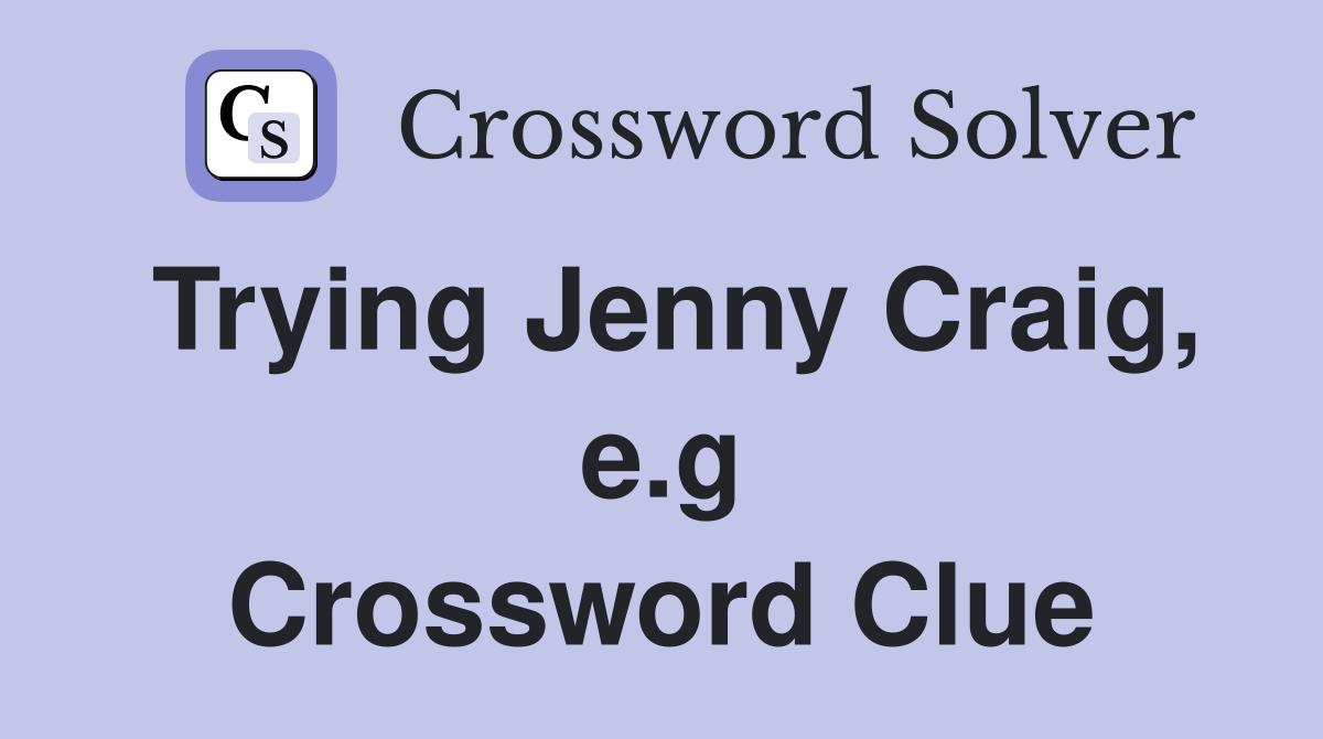 Trying Jenny Craig, e.g Crossword Clue