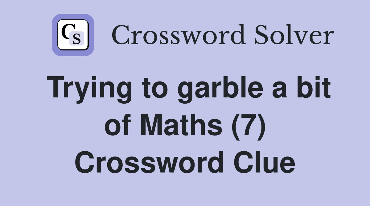 Trying to garble a bit of Maths (7) Crossword Clue