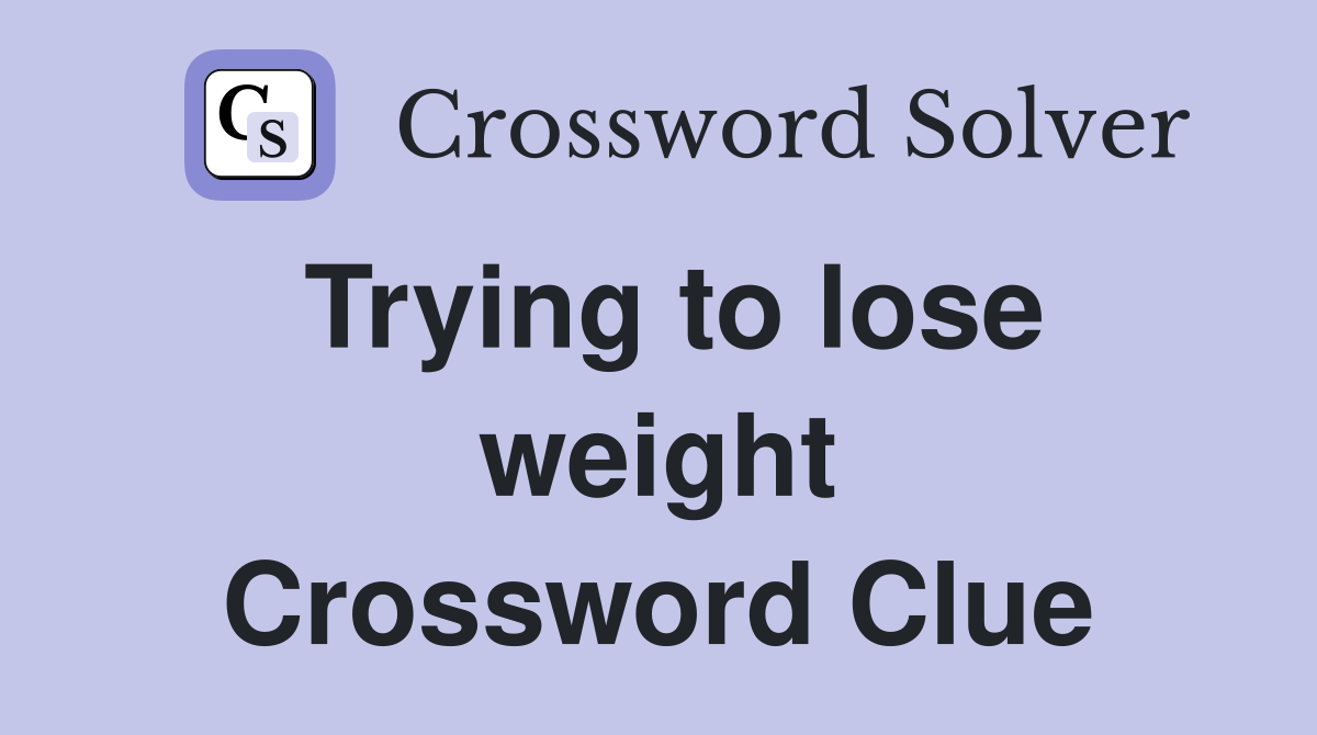 Trying to lose weight Crossword Clue