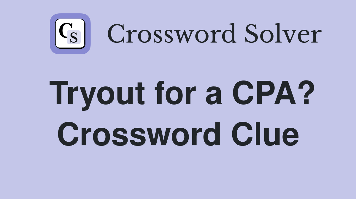 Tryout for a CPA? Crossword Clue