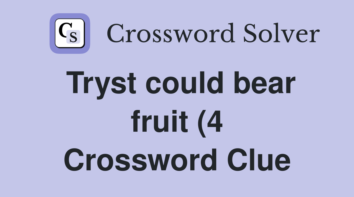 Tryst could bear fruit (4) Crossword Clue Answers Crossword Solver Tryst could bear fruit (4) Crossword Clue Answers Crossword Solver