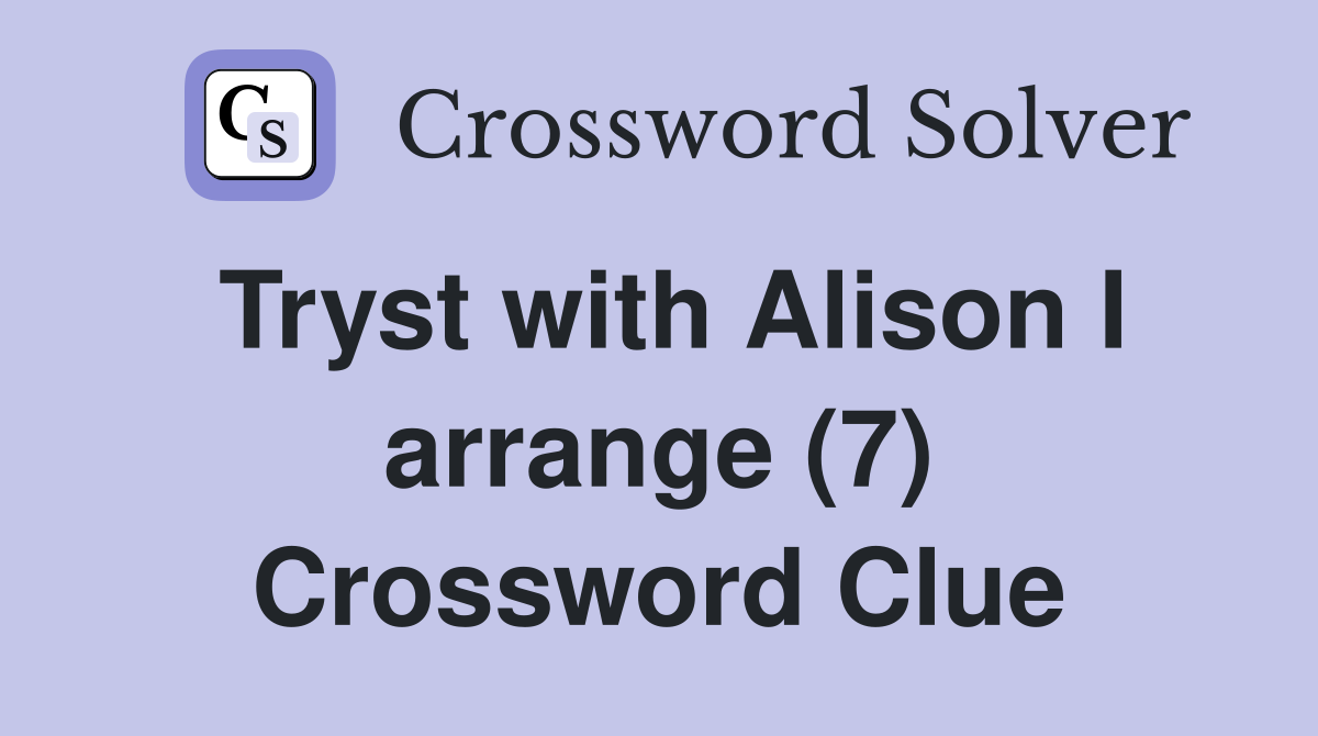 Tryst with Alison I arrange (7) Crossword Clue