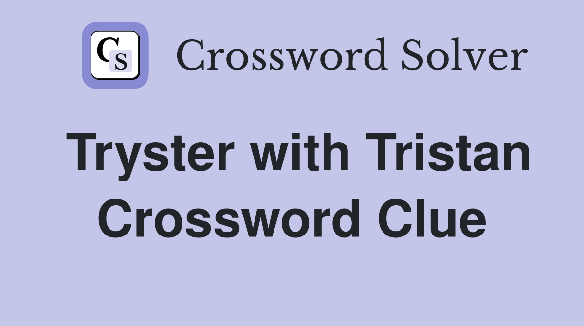 Tryster with Tristan Crossword Clue