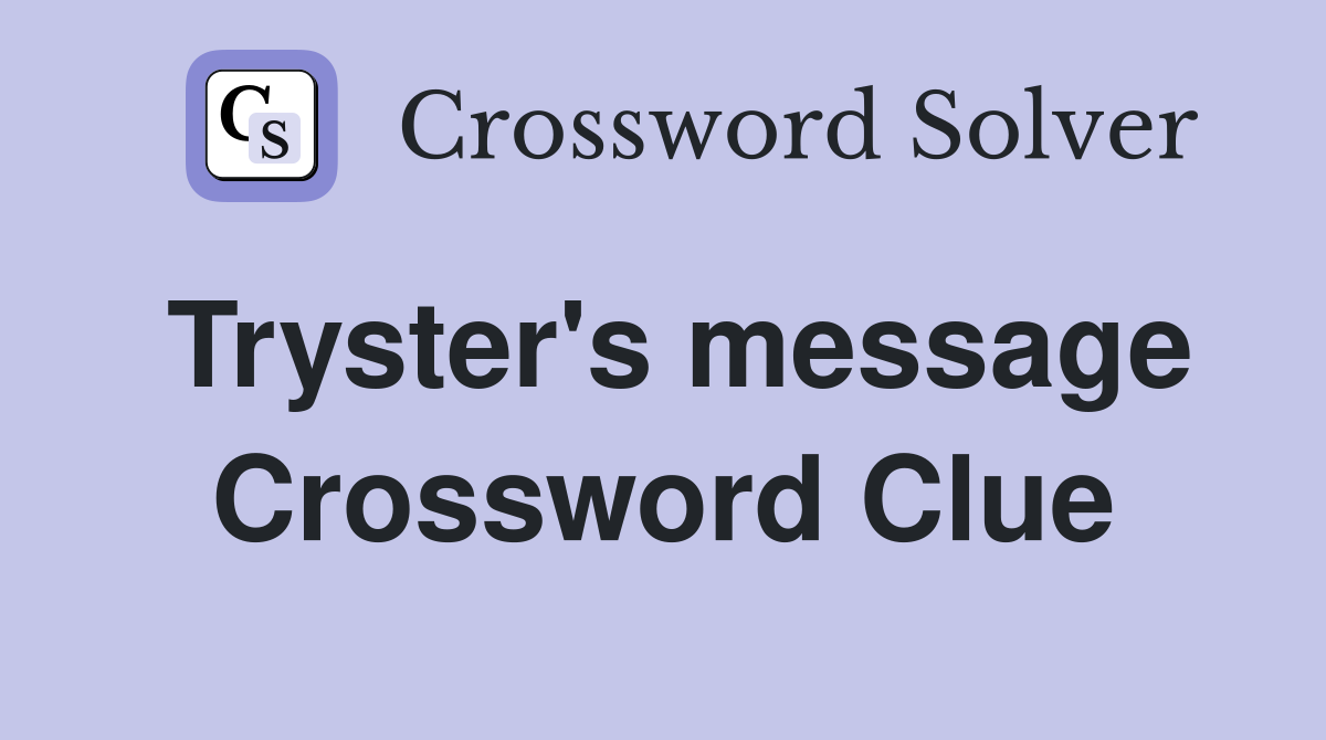 Tryster's message Crossword Clue