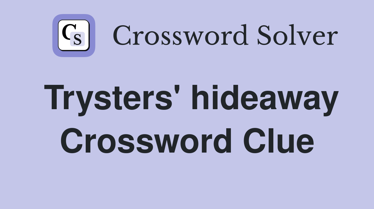 Trysters' hideaway Crossword Clue