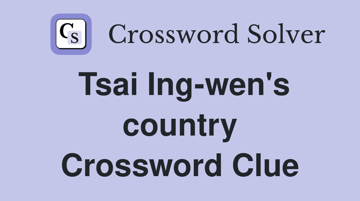 Tsai Ing-wen's country Crossword Clue